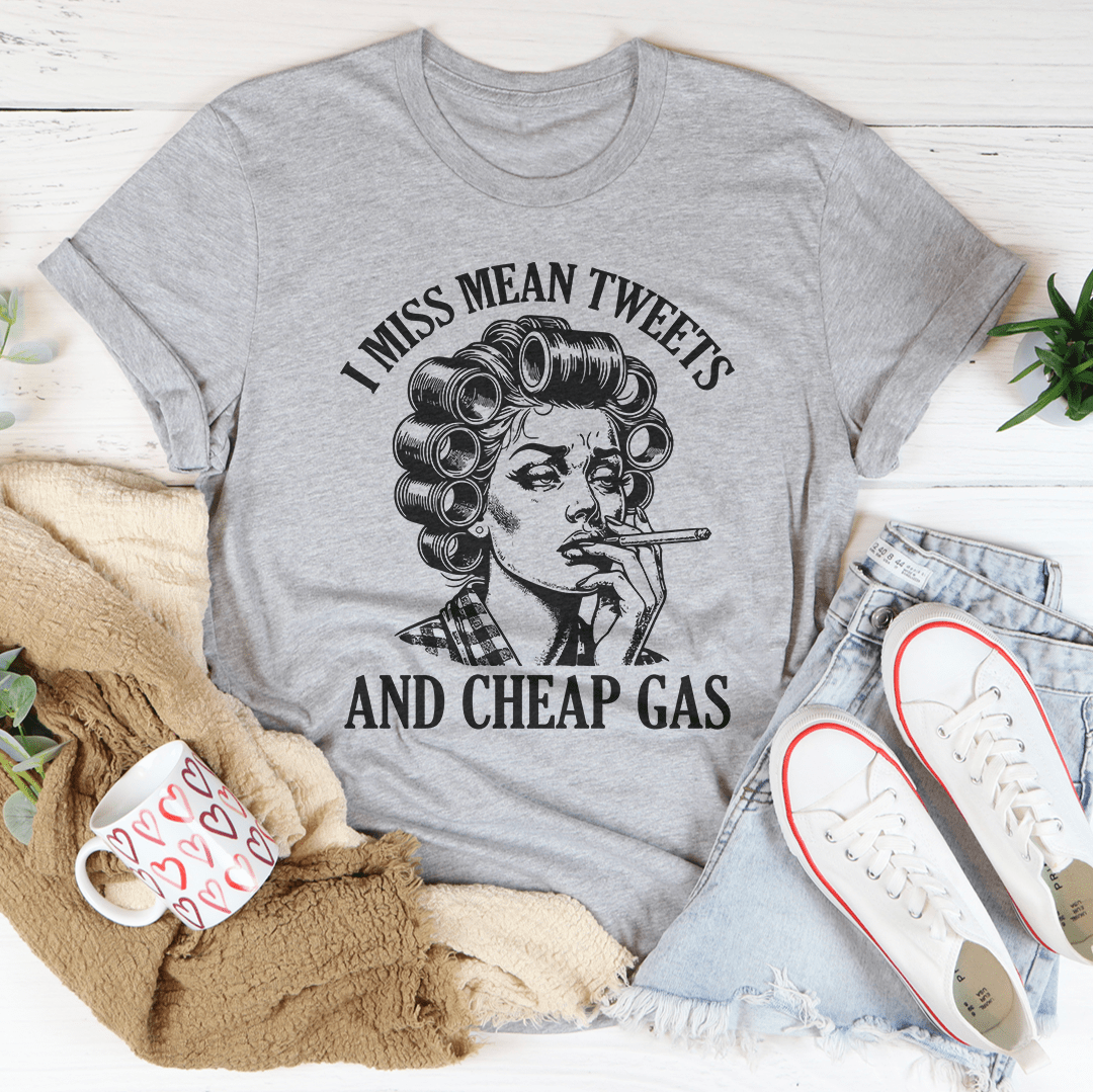 I Miss Mean Tweets And Cheap Gas Tee