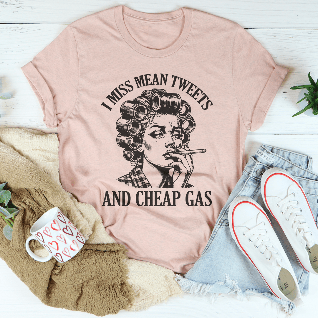 I Miss Mean Tweets And Cheap Gas Tee