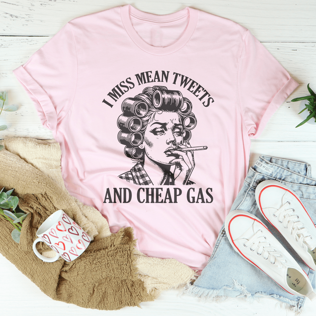 I Miss Mean Tweets And Cheap Gas Tee